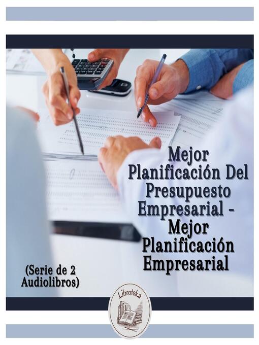 Title details for Mejor Planificación Del Presupuesto Empresarial--Mejor Planificación Empresarial (Serie de 2 Audiolibros) by LIBROTEKA - Available